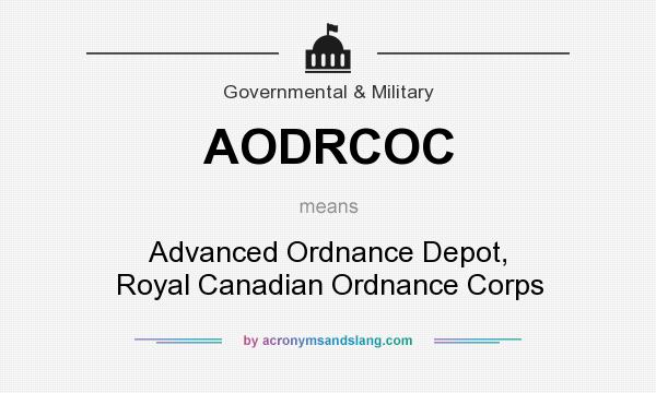 What does AODRCOC mean? It stands for Advanced Ordnance Depot, Royal Canadian Ordnance Corps