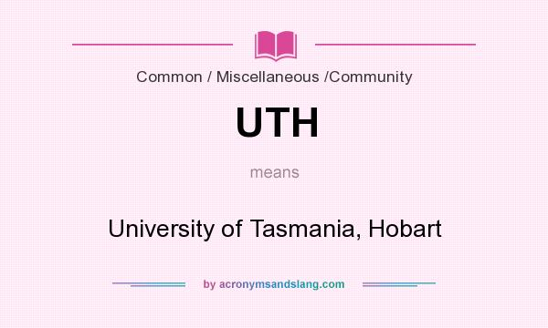 What does UTH mean? It stands for University of Tasmania, Hobart