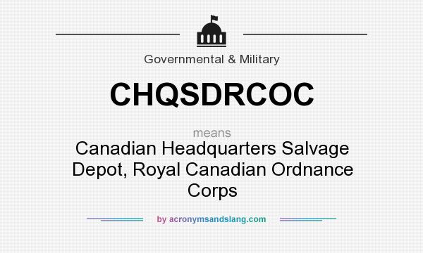 What does CHQSDRCOC mean? It stands for Canadian Headquarters Salvage Depot, Royal Canadian Ordnance Corps