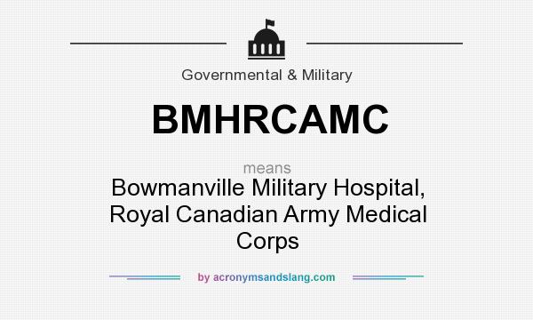 What does BMHRCAMC mean? It stands for Bowmanville Military Hospital, Royal Canadian Army Medical Corps