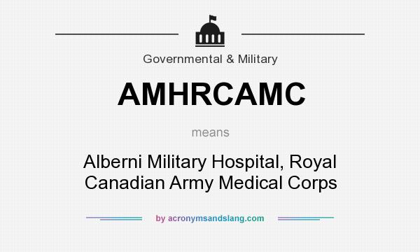 What does AMHRCAMC mean? It stands for Alberni Military Hospital, Royal Canadian Army Medical Corps