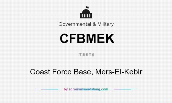 What does CFBMEK mean? It stands for Coast Force Base, Mers-El-Kebir