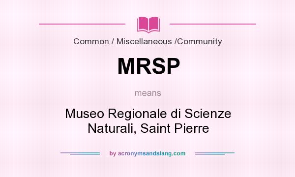 What does MRSP mean? It stands for Museo Regionale di Scienze Naturali, Saint Pierre
