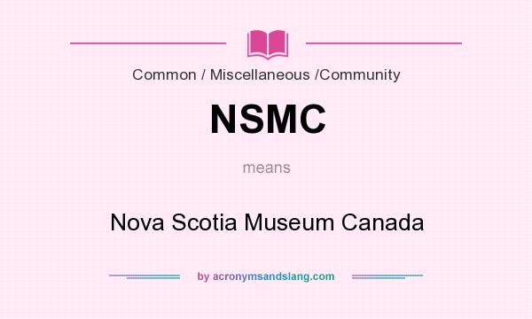 What does NSMC mean? It stands for Nova Scotia Museum Canada