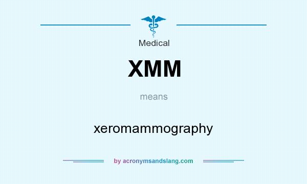 What does XMM mean? It stands for xeromammography