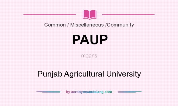 What does PAUP mean? It stands for Punjab Agricultural University