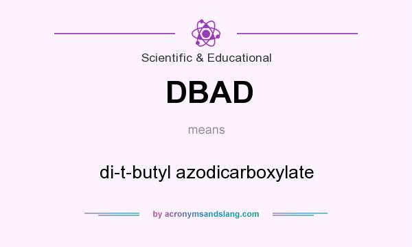 What does DBAD mean? It stands for di-t-butyl azodicarboxylate