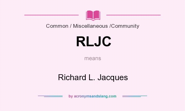 What does RLJC mean? It stands for Richard L. Jacques