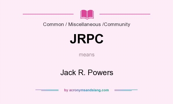 What does JRPC mean? It stands for Jack R. Powers