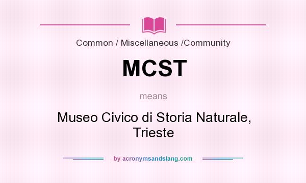 What does MCST mean? It stands for Museo Civico di Storia Naturale, Trieste