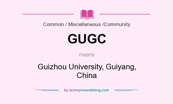 What does GUGC mean? It stands for Guizhou University, Guiyang, China