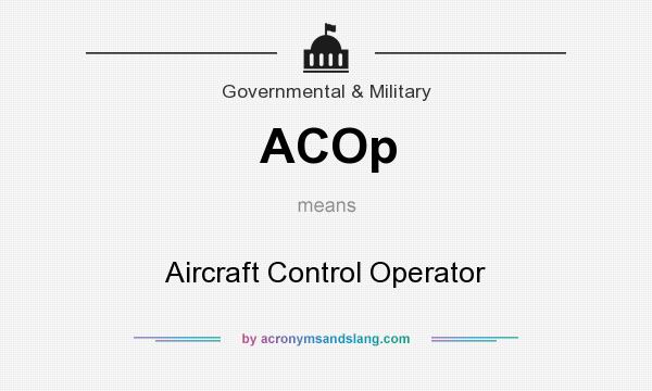 What does ACOp mean? It stands for Aircraft Control Operator