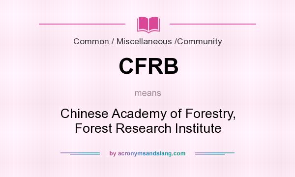 What does CFRB mean? It stands for Chinese Academy of Forestry, Forest Research Institute