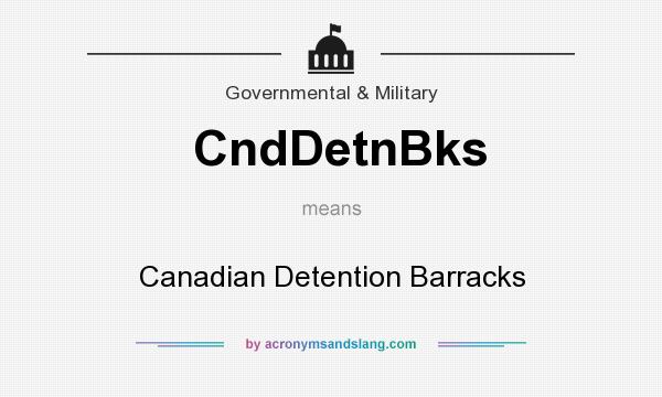 What does CndDetnBks mean? It stands for Canadian Detention Barracks