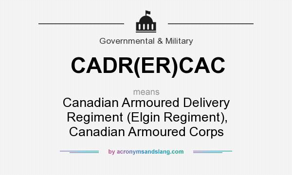 What does CADR(ER)CAC mean? It stands for Canadian Armoured Delivery Regiment (Elgin Regiment), Canadian Armoured Corps