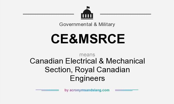 What does CE&MSRCE mean? It stands for Canadian Electrical & Mechanical Section, Royal Canadian Engineers