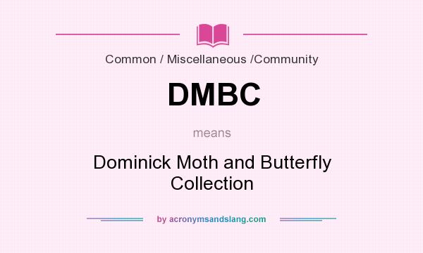 What does DMBC mean? It stands for Dominick Moth and Butterfly Collection