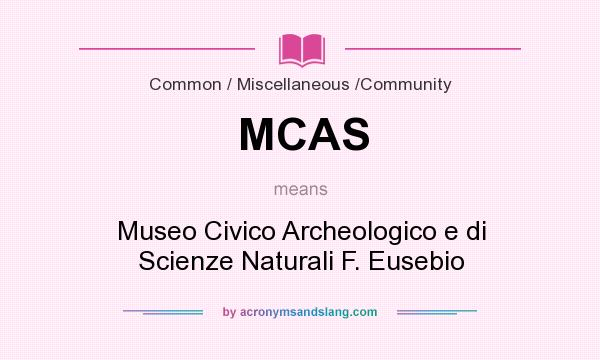 What does MCAS mean? It stands for Museo Civico Archeologico e di Scienze Naturali F. Eusebio