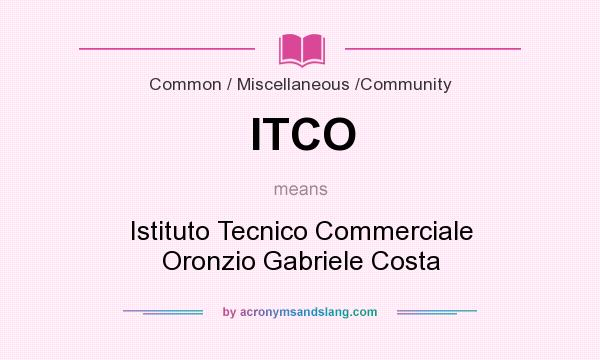 What does ITCO mean? It stands for Istituto Tecnico Commerciale Oronzio Gabriele Costa