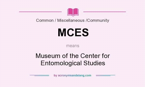 What does MCES mean? It stands for Museum of the Center for Entomological Studies
