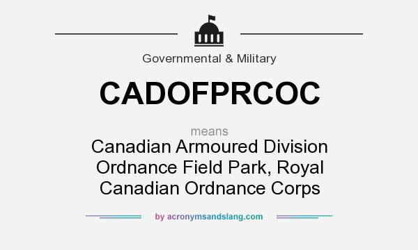 What does CADOFPRCOC mean? It stands for Canadian Armoured Division Ordnance Field Park, Royal Canadian Ordnance Corps