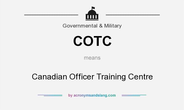 What does COTC mean? It stands for Canadian Officer Training Centre