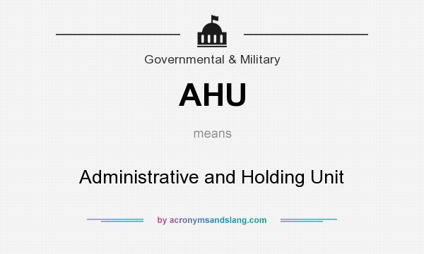 What does AHU mean? It stands for Administrative and Holding Unit