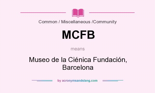 What does MCFB mean? It stands for Museo de la Ciénica Fundación, Barcelona