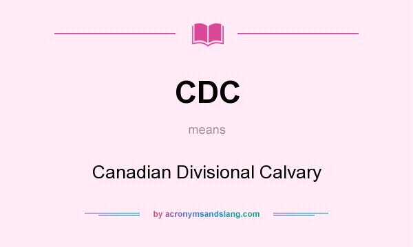 What does CDC mean? It stands for Canadian Divisional Calvary