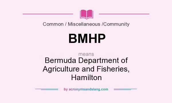 What does BMHP mean? It stands for Bermuda Department of Agriculture and Fisheries, Hamilton