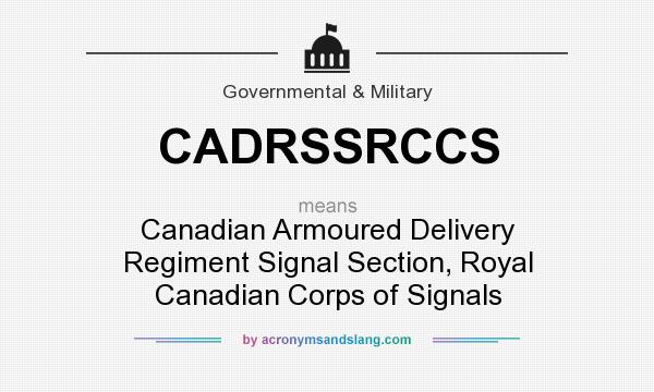 What does CADRSSRCCS mean? It stands for Canadian Armoured Delivery Regiment Signal Section, Royal Canadian Corps of Signals
