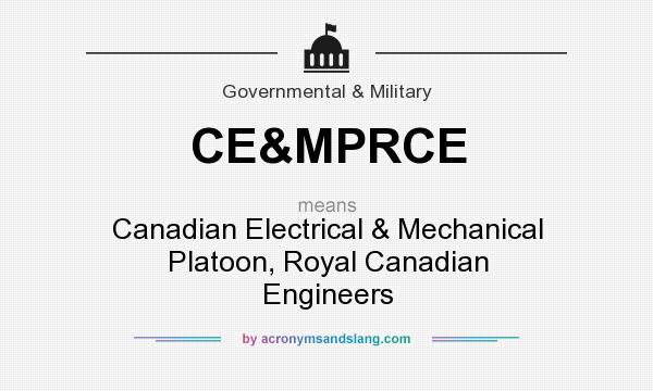 What does CE&MPRCE mean? It stands for Canadian Electrical & Mechanical Platoon, Royal Canadian Engineers