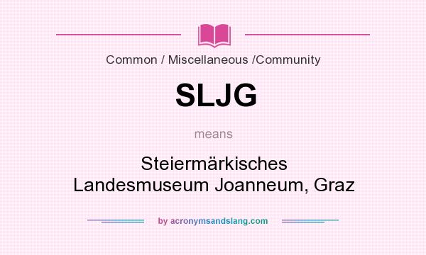 What does SLJG mean? It stands for Steiermärkisches Landesmuseum Joanneum, Graz