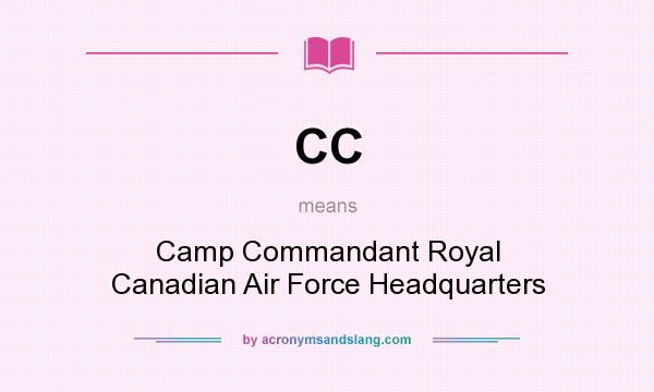 What does CC mean? It stands for Camp Commandant Royal Canadian Air Force Headquarters