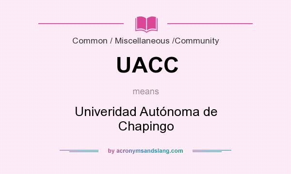 What does UACC mean? It stands for Univeridad Autónoma de Chapingo