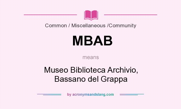 What does MBAB mean? It stands for Museo Biblioteca Archivio, Bassano del Grappa