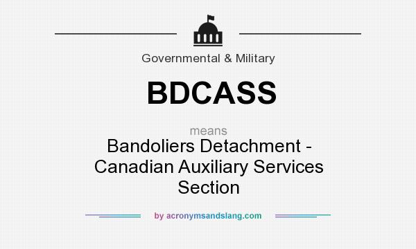 What does BDCASS mean? It stands for Bandoliers Detachment - Canadian Auxiliary Services Section