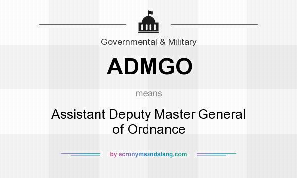 What does ADMGO mean? It stands for Assistant Deputy Master General of Ordnance