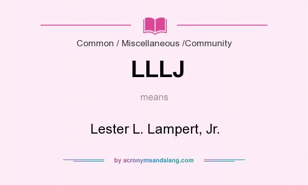 What does LLLJ mean? It stands for Lester L. Lampert, Jr.