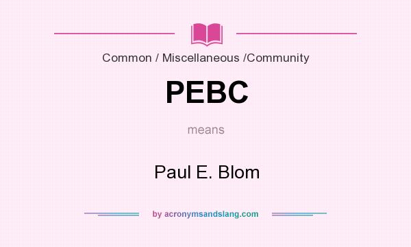 What does PEBC mean? It stands for Paul E. Blom