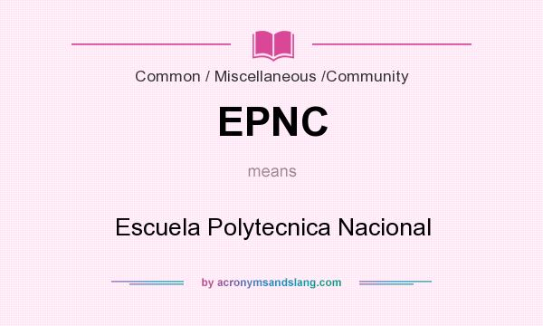 What does EPNC mean? It stands for Escuela Polytecnica Nacional