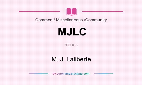 What does MJLC mean? It stands for M. J. Laliberte