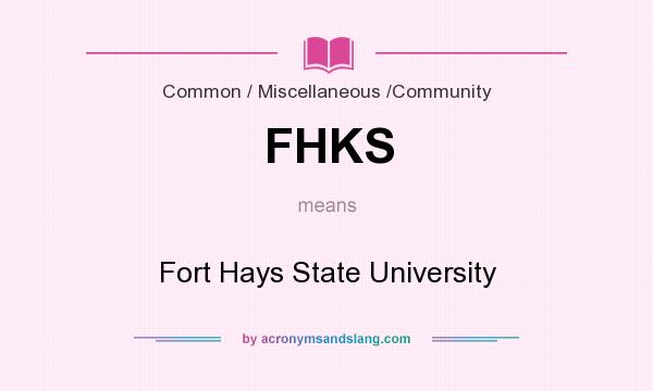 What does FHKS mean? It stands for Fort Hays State University