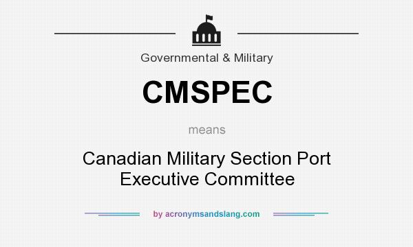 What does CMSPEC mean? It stands for Canadian Military Section Port Executive Committee