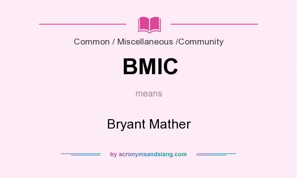 What does BMIC mean? It stands for Bryant Mather