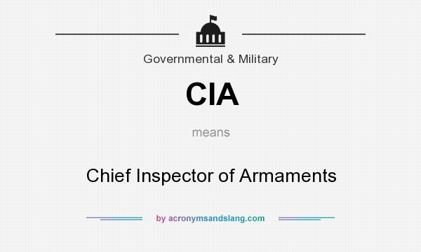 What does CIA mean? It stands for Chief Inspector of Armaments
