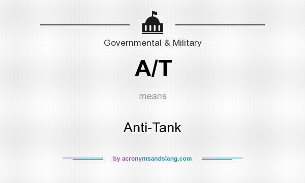 What does A/T mean? It stands for Anti-Tank