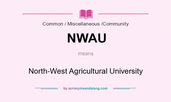 What does NWAU mean? It stands for North-West Agricultural University