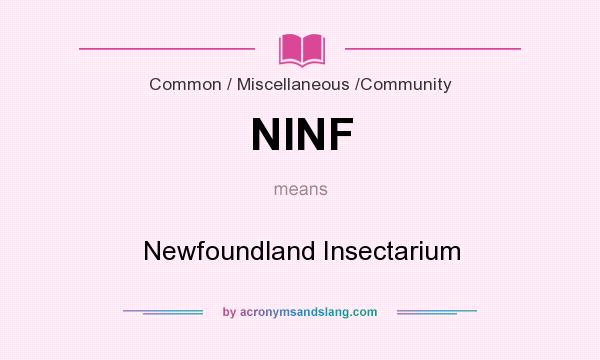 What does NINF mean? It stands for Newfoundland Insectarium