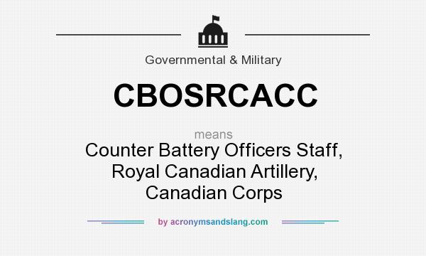 What does CBOSRCACC mean? It stands for Counter Battery Officers Staff, Royal Canadian Artillery, Canadian Corps